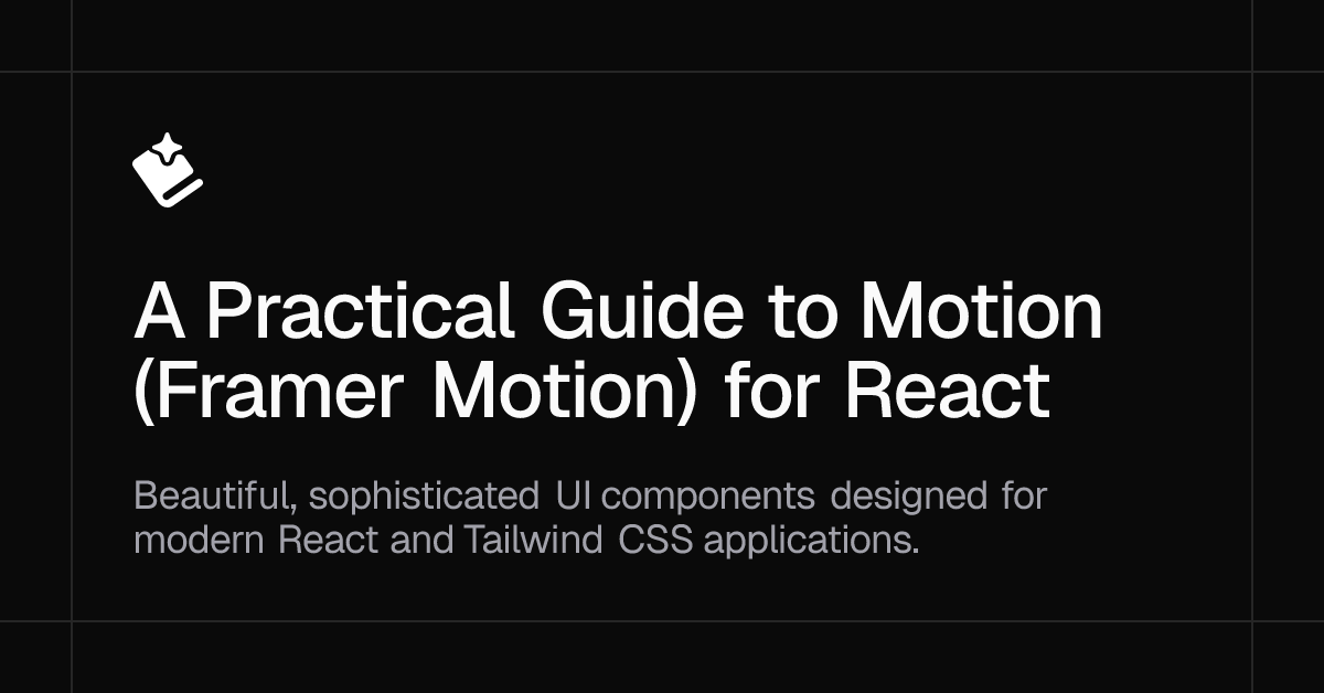 A Practical Guide to Motion (Framer Motion) for React | Spell UI