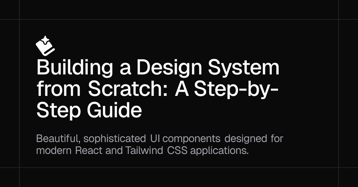 Building a Design System from Scratch: A Step-by-Step Guide | Spell UI