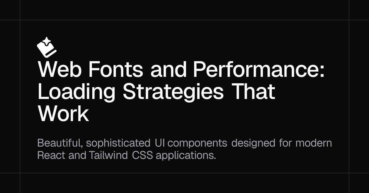 Web Fonts and Performance: Loading Strategies That Work
